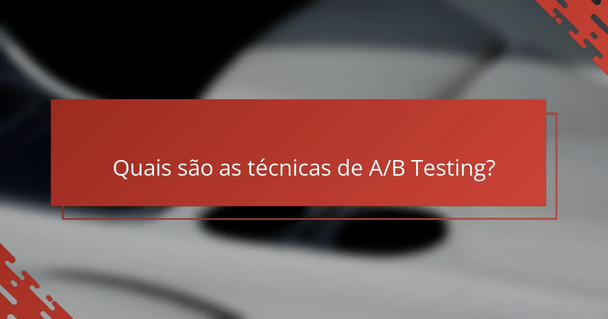 Quais são as técnicas de A/B Testing?