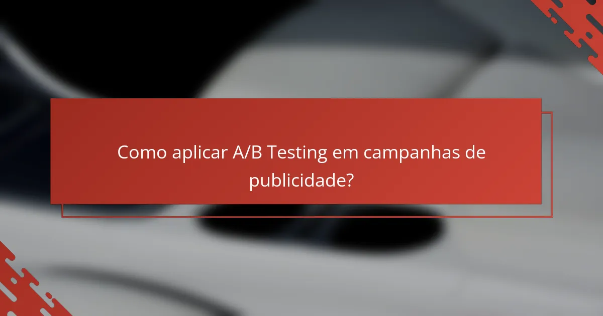 Como aplicar A/B Testing em campanhas de publicidade?