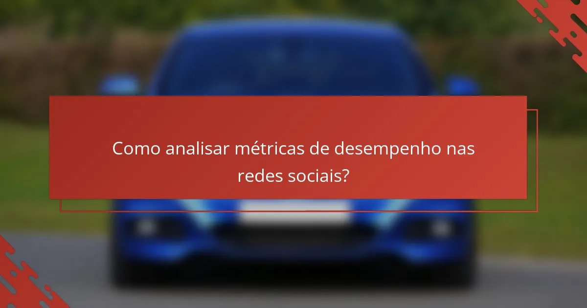 Como analisar métricas de desempenho nas redes sociais?