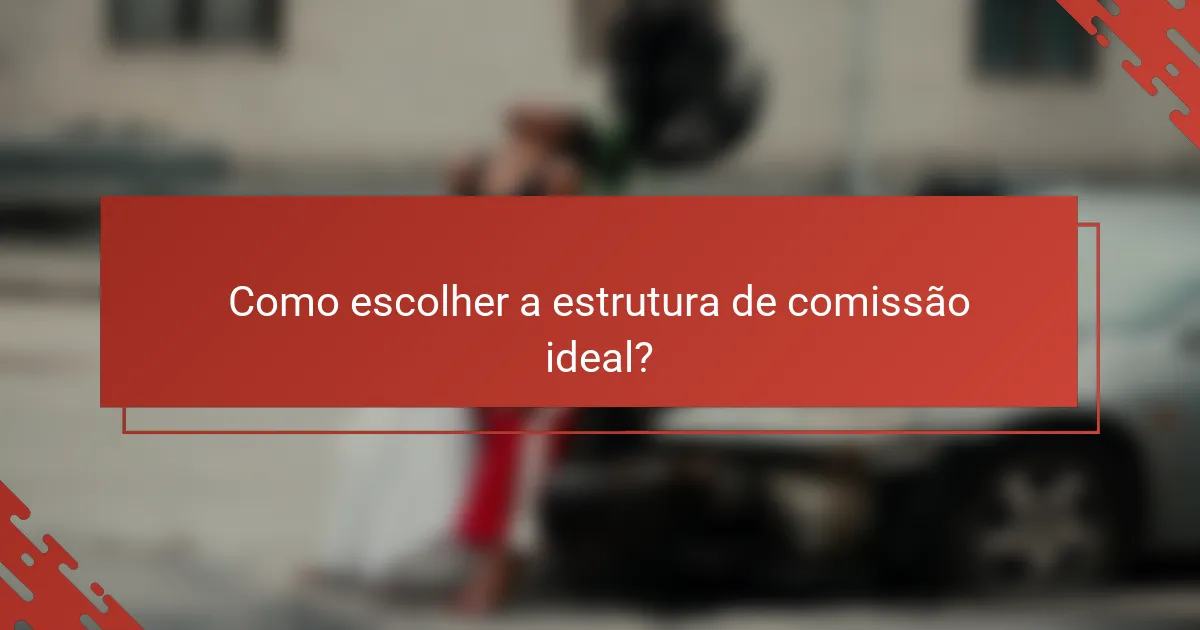 Como escolher a estrutura de comissão ideal?