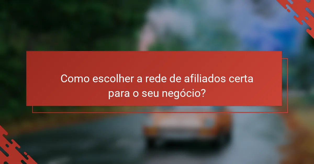 Como escolher a rede de afiliados certa para o seu negócio?