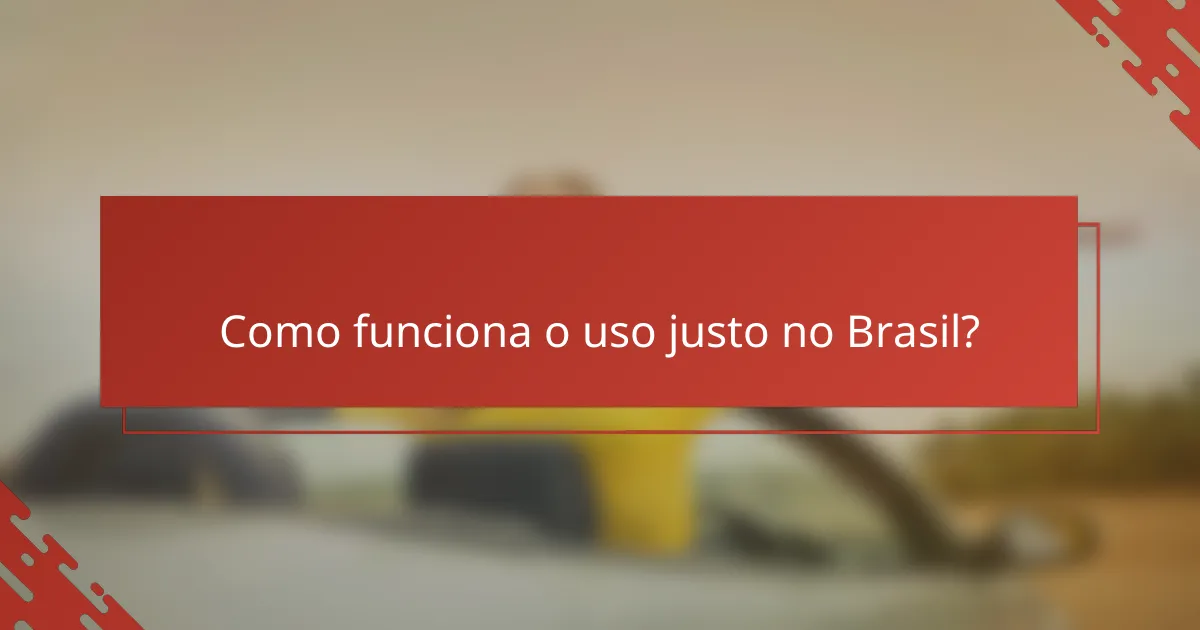 Como funciona o uso justo no Brasil?