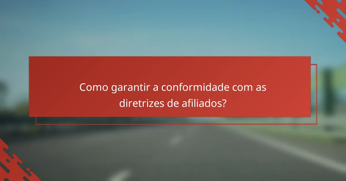 Como garantir a conformidade com as diretrizes de afiliados?