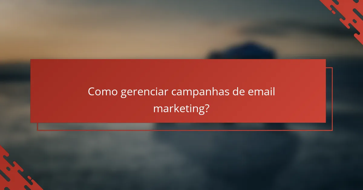 Como gerenciar campanhas de email marketing?