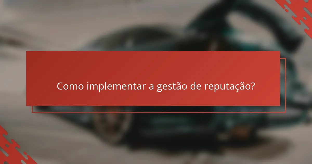Como implementar a gestão de reputação?