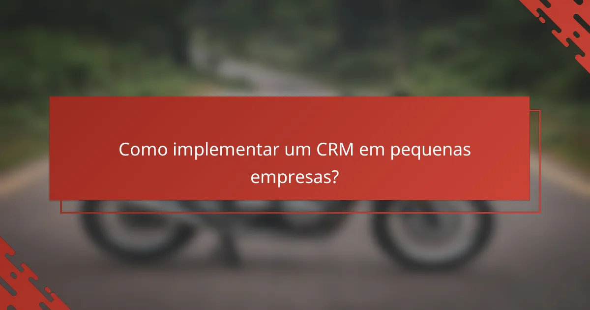 Como implementar um CRM em pequenas empresas?