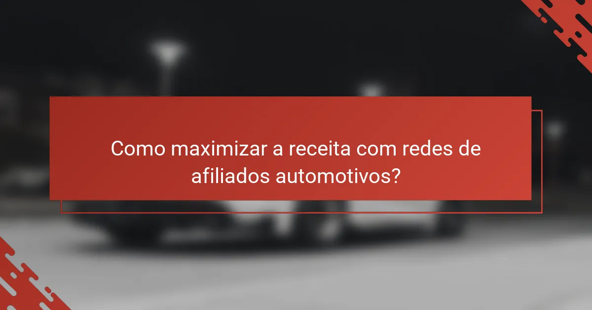 Como maximizar a receita com redes de afiliados automotivos?