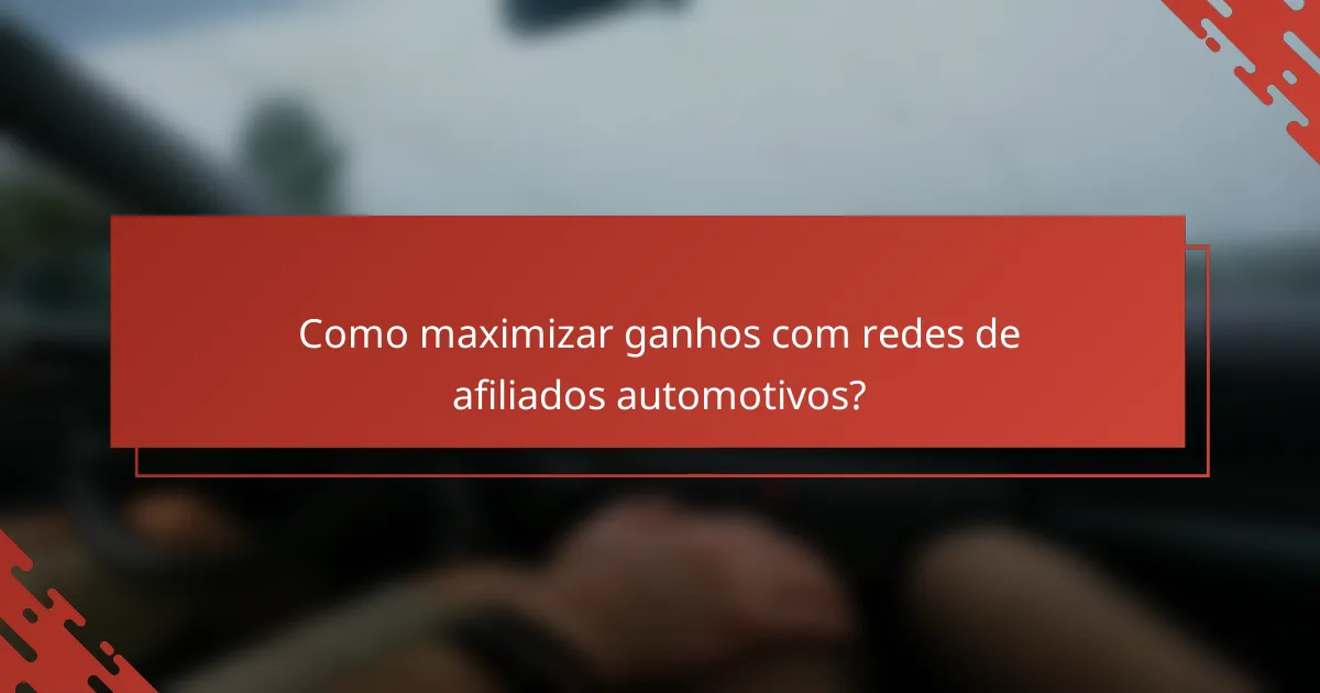 Como maximizar ganhos com redes de afiliados automotivos?