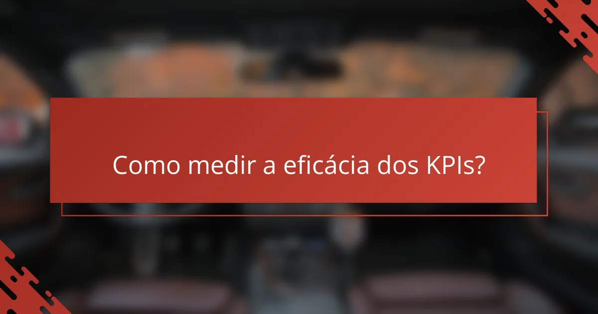 Como medir a eficácia dos KPIs?