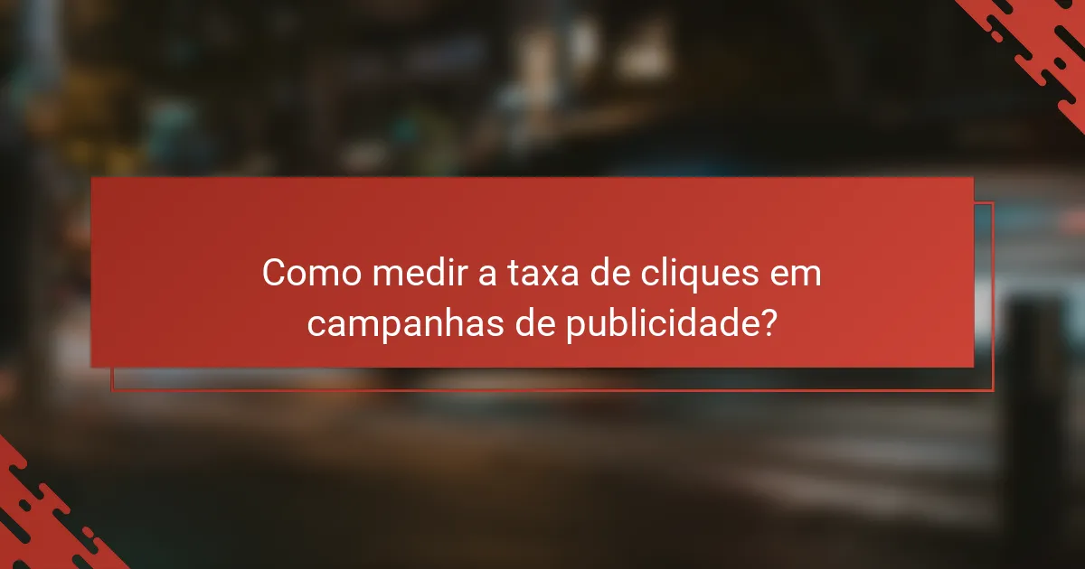 Como medir a taxa de cliques em campanhas de publicidade?