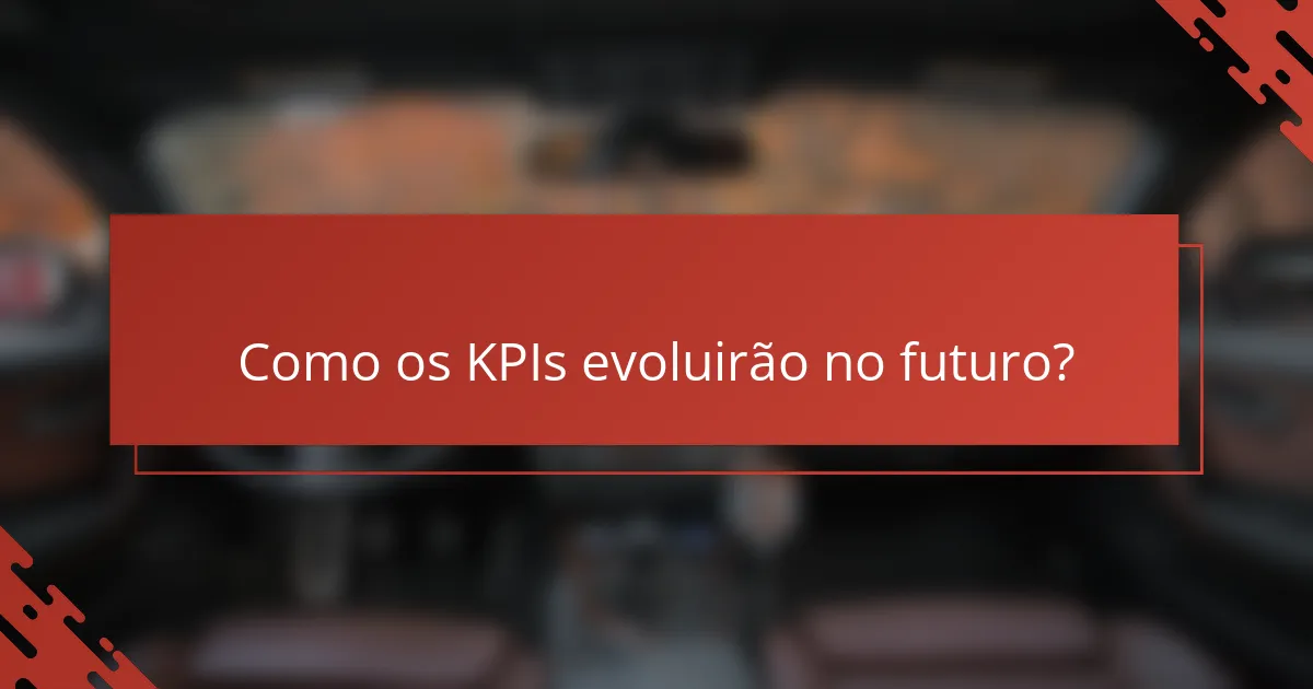 Como os KPIs evoluirão no futuro?