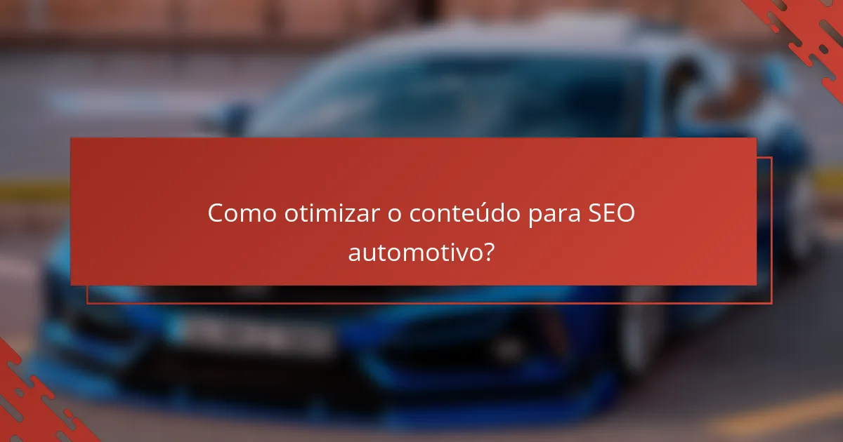 Como otimizar o conteúdo para SEO automotivo?