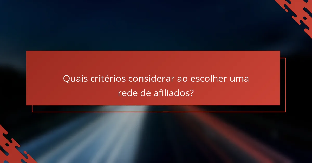 Quais critérios considerar ao escolher uma rede de afiliados?