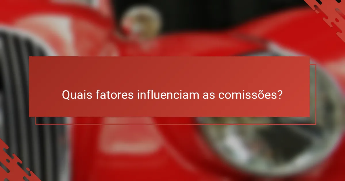 Quais fatores influenciam as comissões?