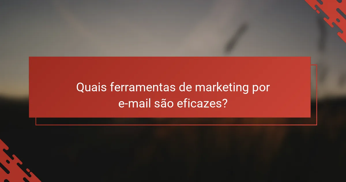 Quais ferramentas de marketing por e-mail são eficazes?