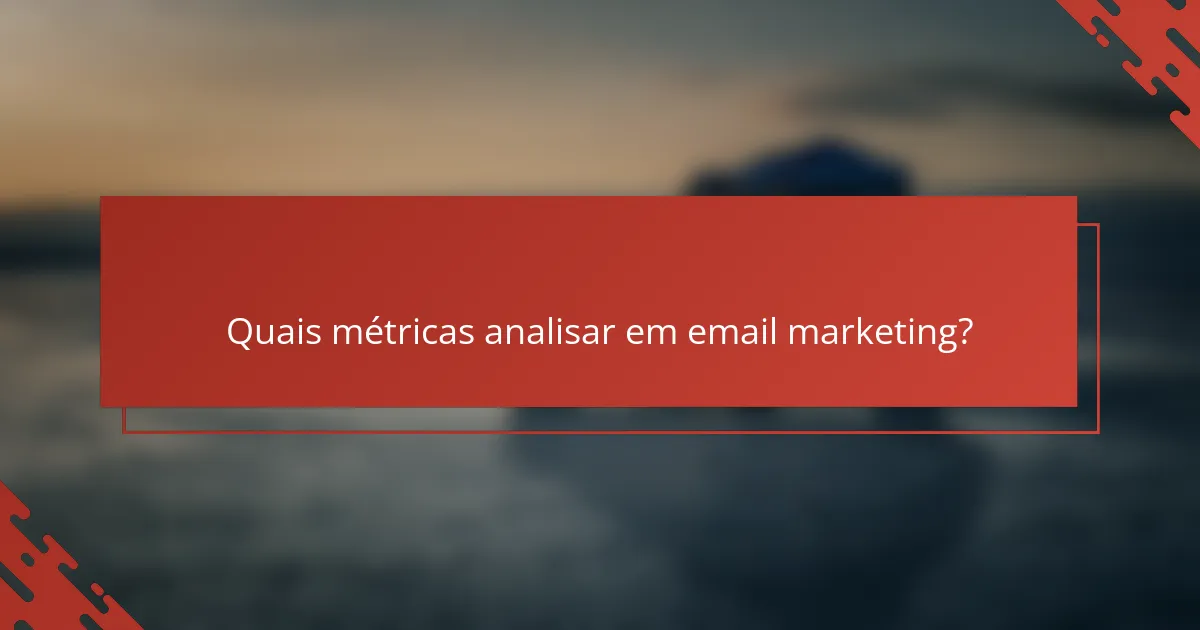 Quais métricas analisar em email marketing?