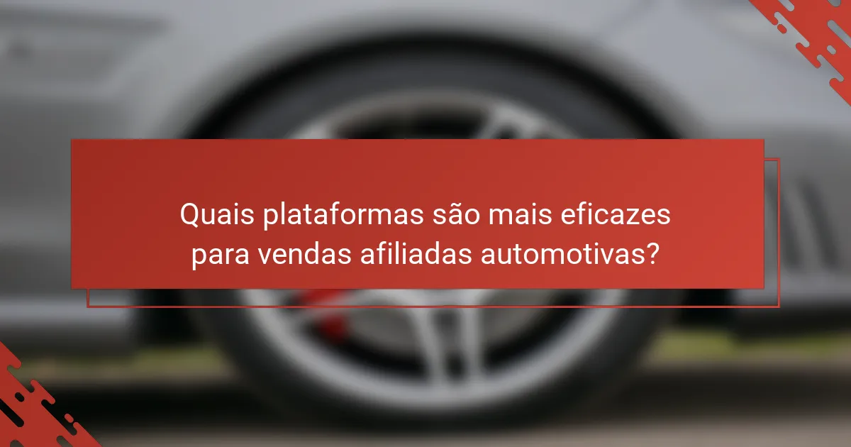 Quais plataformas são mais eficazes para vendas afiliadas automotivas?