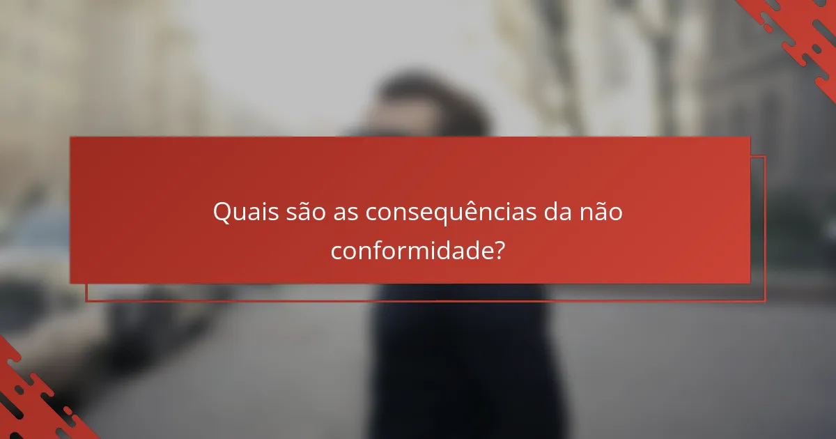Quais são as consequências da não conformidade?