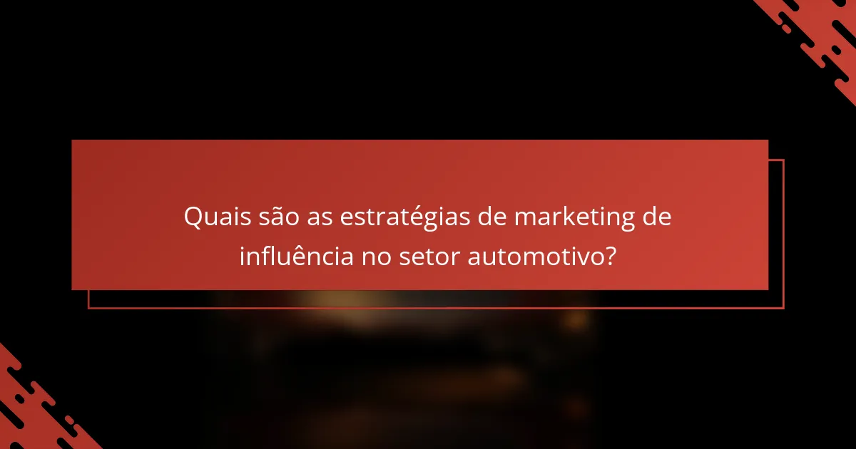 Quais são as estratégias de marketing de influência no setor automotivo?