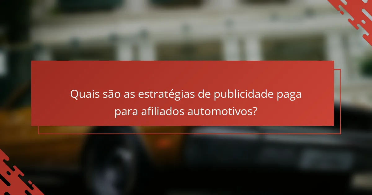 Quais são as estratégias de publicidade paga para afiliados automotivos?