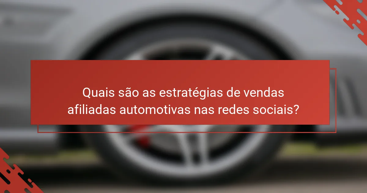 Quais são as estratégias de vendas afiliadas automotivas nas redes sociais?
