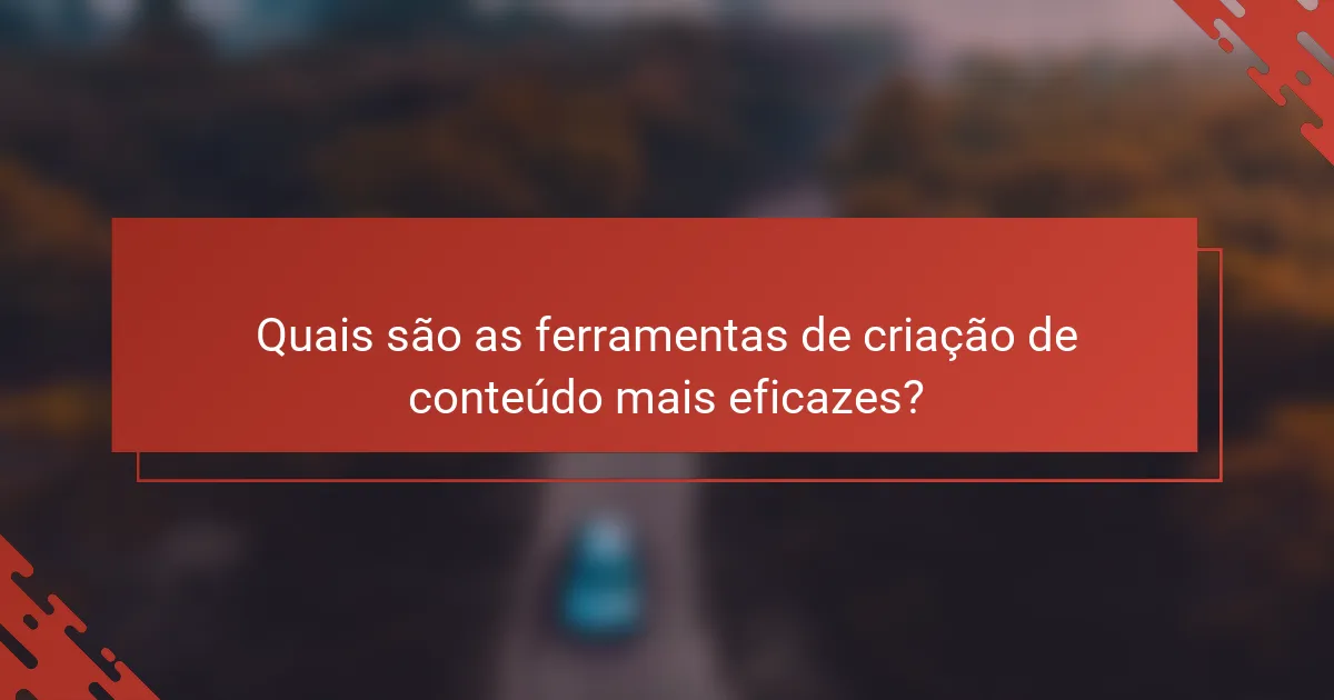 Quais são as ferramentas de criação de conteúdo mais eficazes?