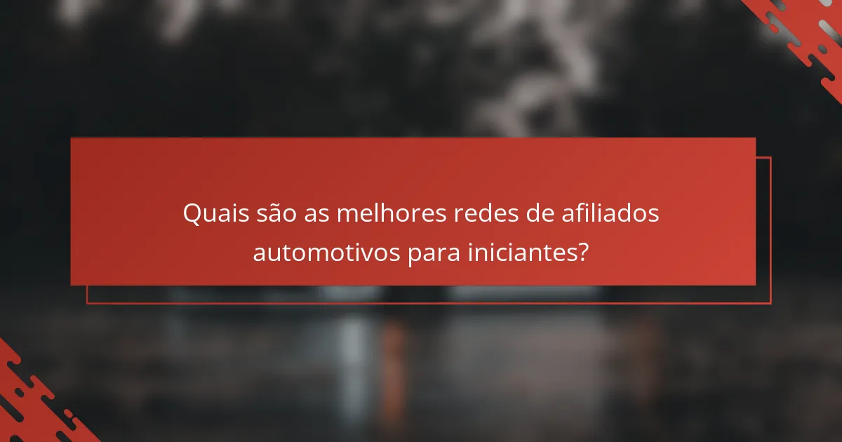 Quais são as melhores redes de afiliados automotivos para iniciantes?