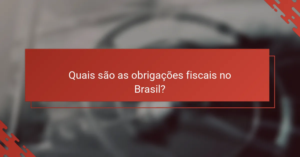Quais são as obrigações fiscais no Brasil?