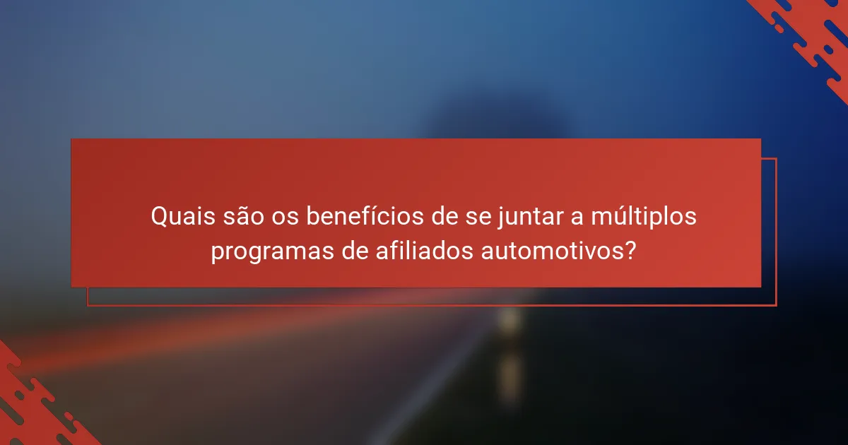 Quais são os benefícios de se juntar a múltiplos programas de afiliados automotivos?