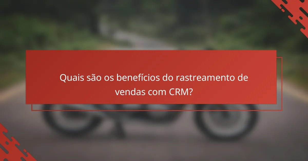 Quais são os benefícios do rastreamento de vendas com CRM?