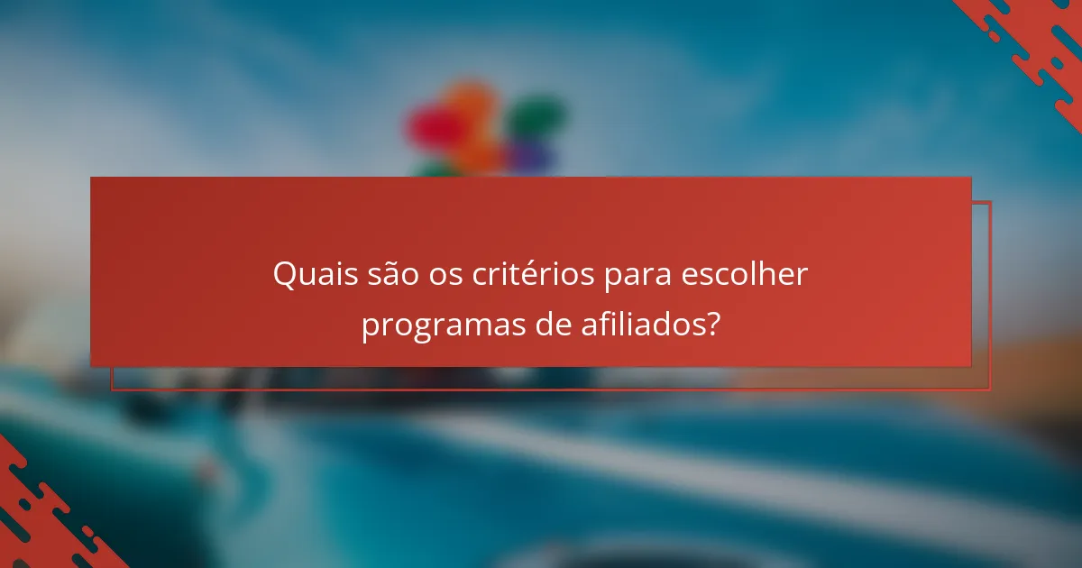 Quais são os critérios para escolher programas de afiliados?