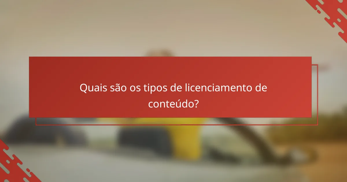Quais são os tipos de licenciamento de conteúdo?